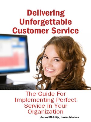 cover image of Delivering Unforgettable Customer Service: The Guide For Implementing Perfect Service in Your Organization